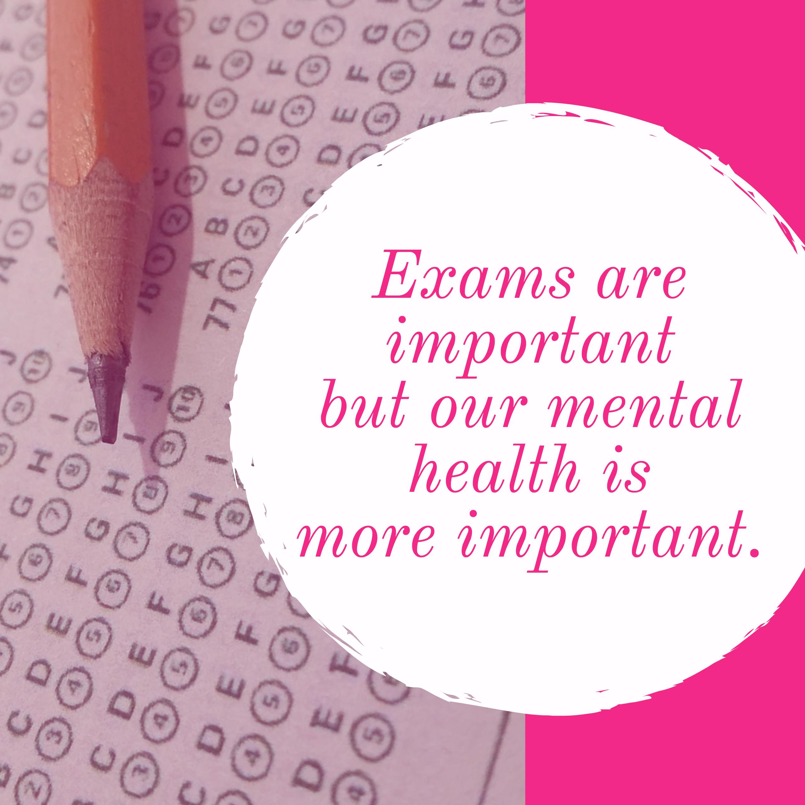 Exams are important but our mental health is more important TheSprout