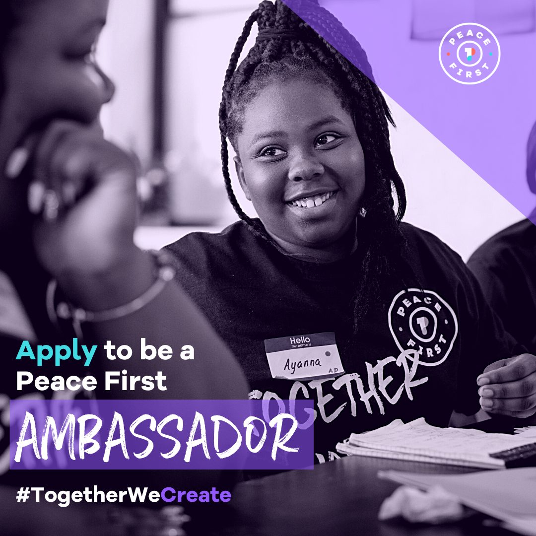 Apply to be a Peace First Ambassador #TogetherWeCreate
