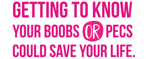 Getting to know your boobs or pecs could save your life graphic text