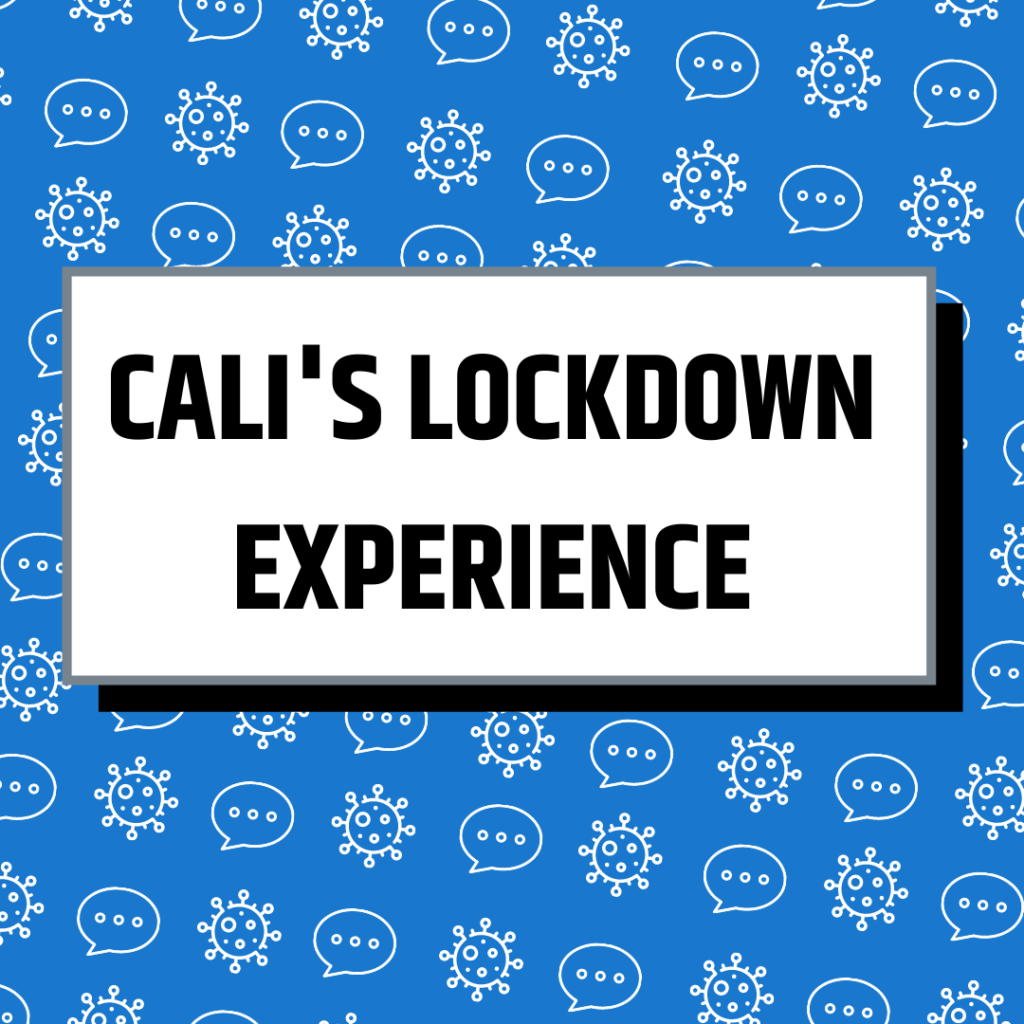 Cali's Lockdown Experience