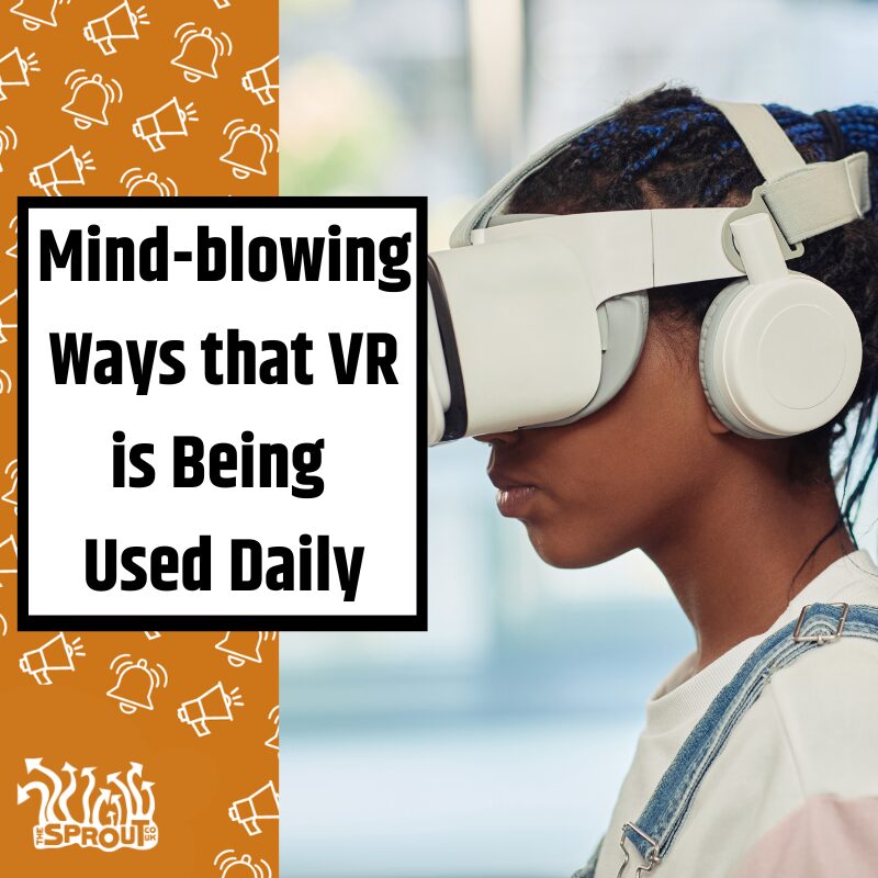 Mind-blowing Ways that VR is Being Used Daily